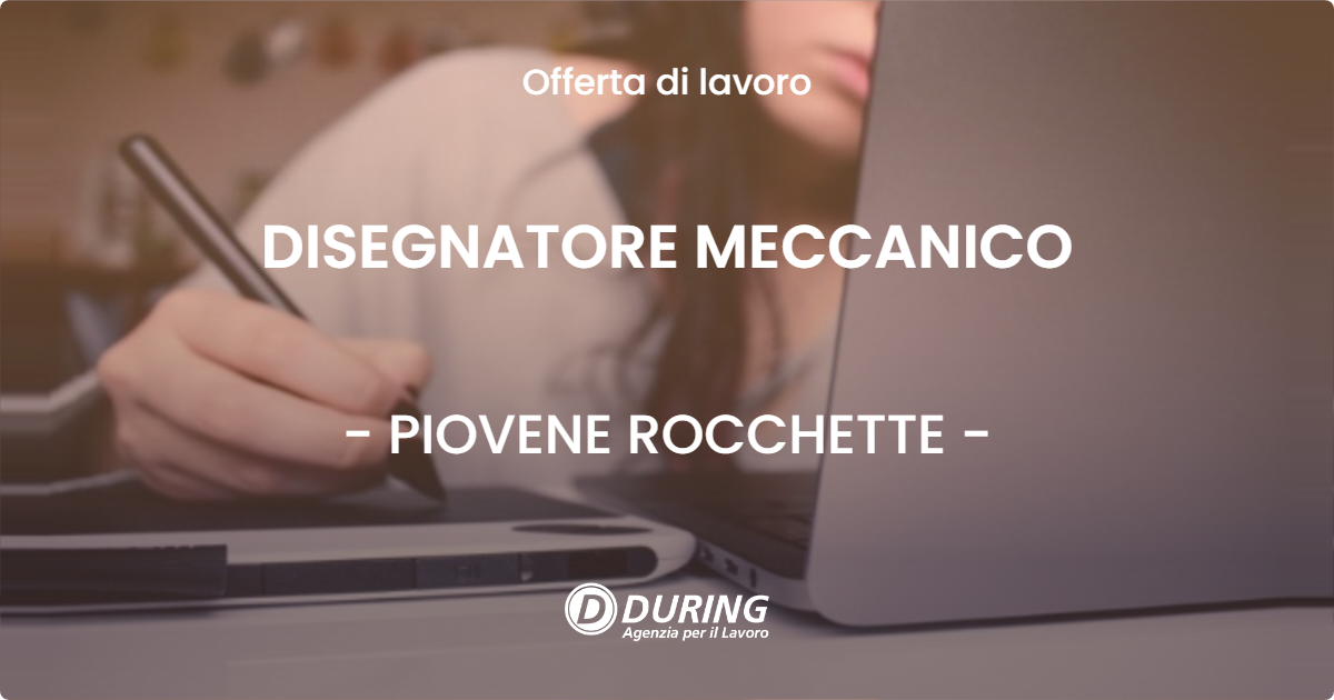 OFFERTA LAVORO - DISEGNATORE MECCANICO - PIOVENE ROCCHETTE (VI)