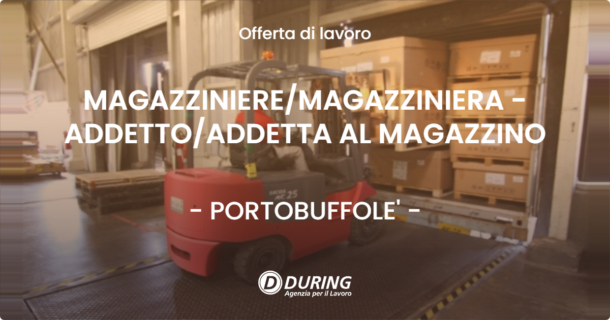 OFFERTA LAVORO - MAGAZZINIERE/MAGAZZINIERA - ADDETTO/ADDETTA AL MAGAZZINO - PORTOBUFFOLE' (TV)