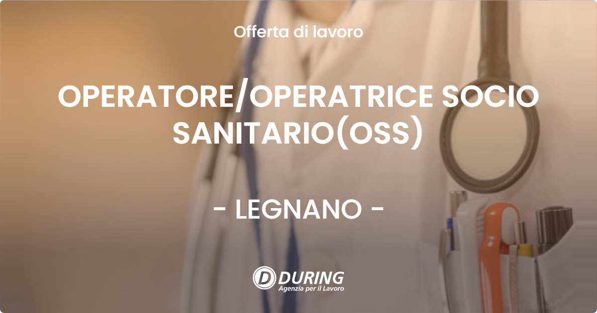 OFFERTA LAVORO - OPERATORE/OPERATRICE SOCIO SANITARIO(OSS) - LEGNANO (MI)