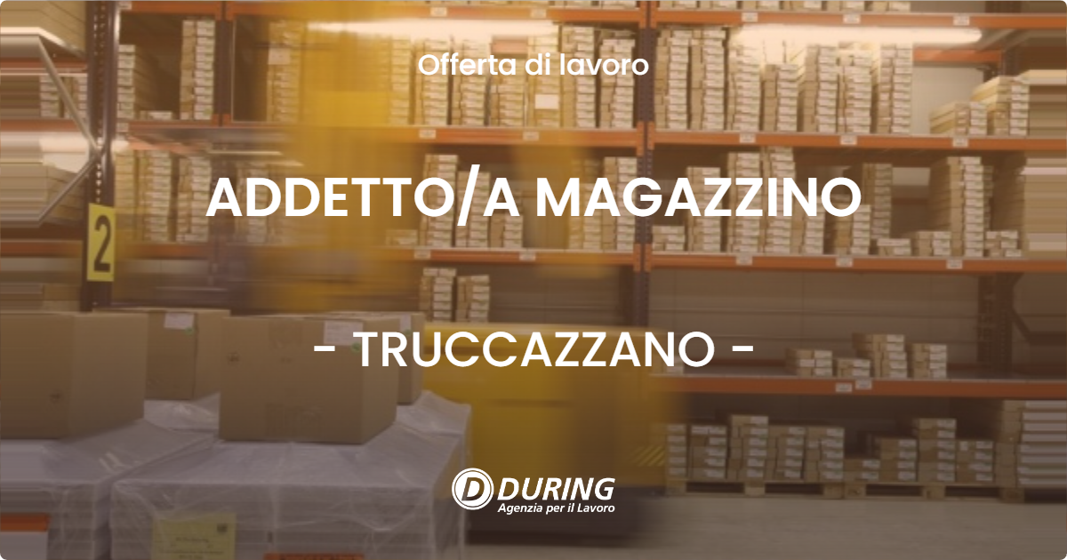 OFFERTA LAVORO - ADDETTO/A MAGAZZINO - TRUCCAZZANO (MI)