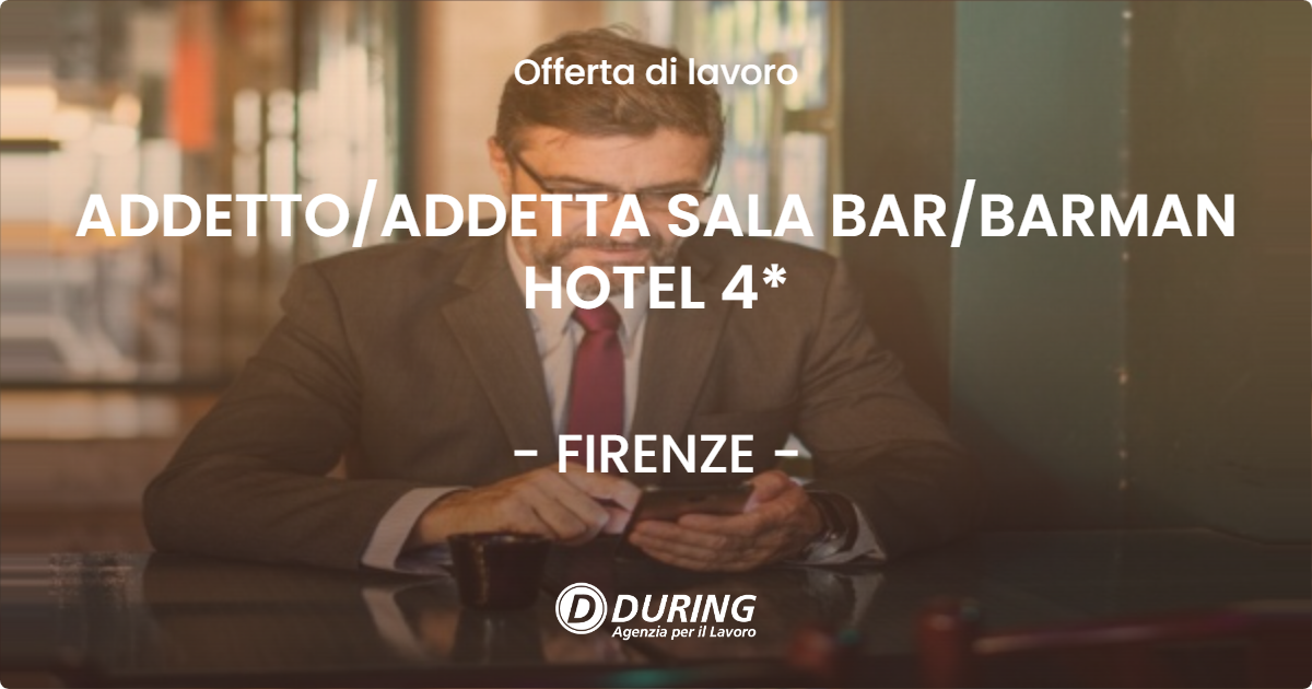 OFFERTA LAVORO - ADDETTO/ADDETTA SALA BAR/BARMAN HOTEL 4* - FIRENZE (FI)