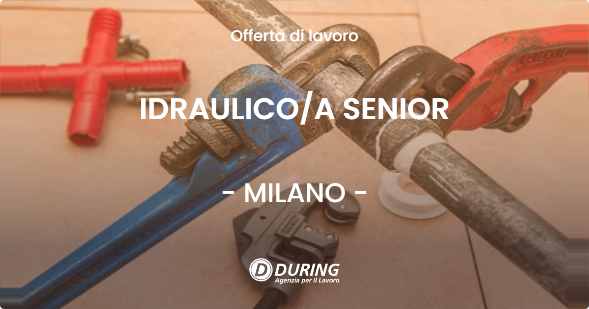 OFFERTA LAVORO - IDRAULICO/A SENIOR - MILANO (MI)