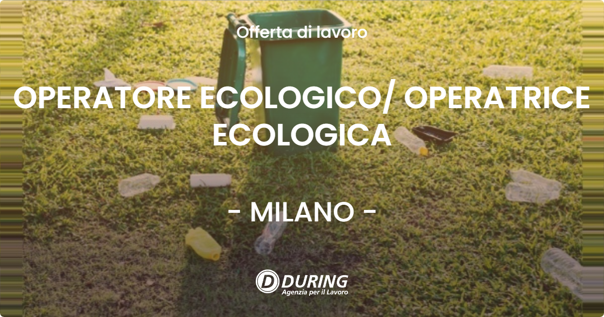 OFFERTA LAVORO - OPERATORE ECOLOGICO OPERATRICE ECOLOGICA - MILANO