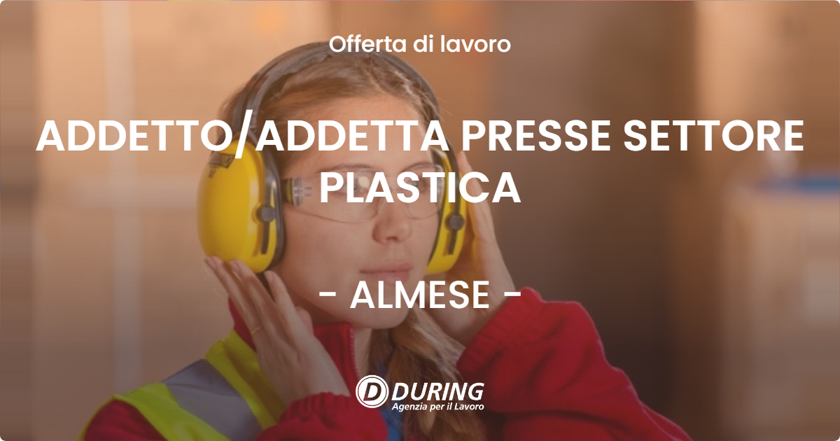 OFFERTA LAVORO - ADDETTO/ADDETTA PRESSE SETTORE PLASTICA - ALMESE (TO)