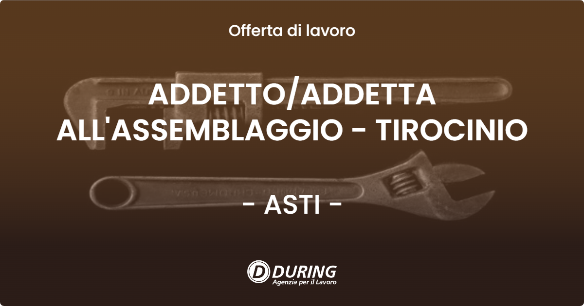 OFFERTA LAVORO - ADDETTO/ADDETTA ALL'ASSEMBLAGGIO - TIROCINIO - ASTI (AT)