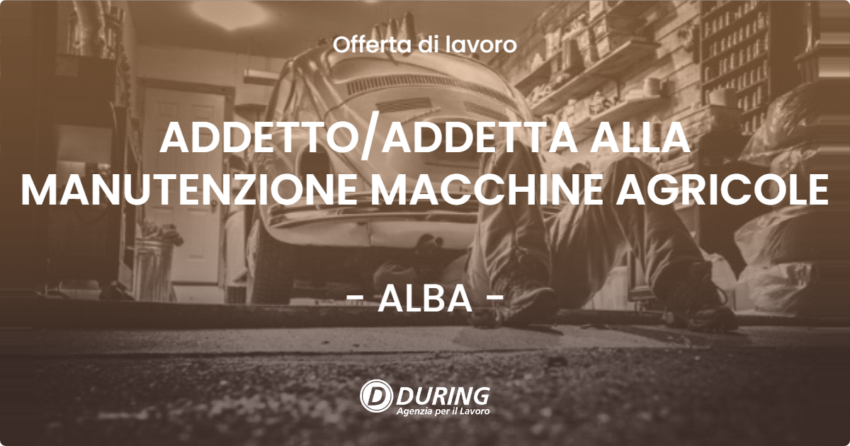 OFFERTA LAVORO - ADDETTO/ADDETTA ALLA MANUTENZIONE MACCHINE AGRICOLE - ALBA (CN)