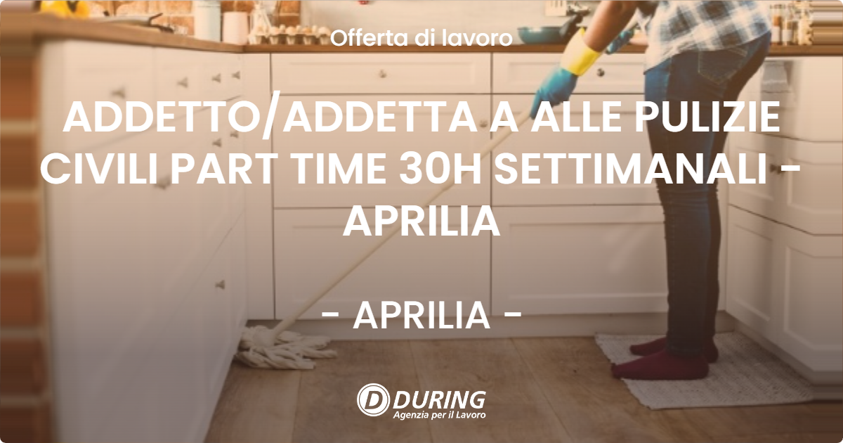 OFFERTA LAVORO - ADDETTO/ADDETTA A ALLE PULIZIE CIVILI PART TIME 30H SETTIMANALI - APRILIA - APRILIA (LT)