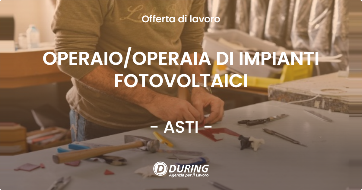 OFFERTA LAVORO - OPERAIO/OPERAIA DI IMPIANTI FOTOVOLTAICI - ASTI (AT)