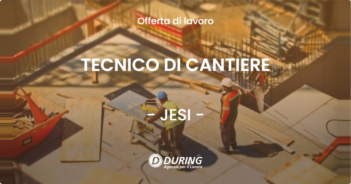 OFFERTA LAVORO - TECNICO DI CANTIERE - JESI (AN)