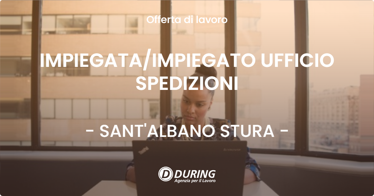 OFFERTA LAVORO - IMPIEGATA/IMPIEGATO UFFICIO SPEDIZIONI - SANT'ALBANO STURA (CN)