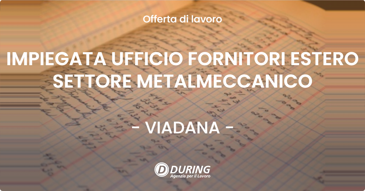 OFFERTA LAVORO - IMPIEGATA UFFICIO FORNITORI ESTERO SETTORE METALMECCANICO - VIADANA (MN)
