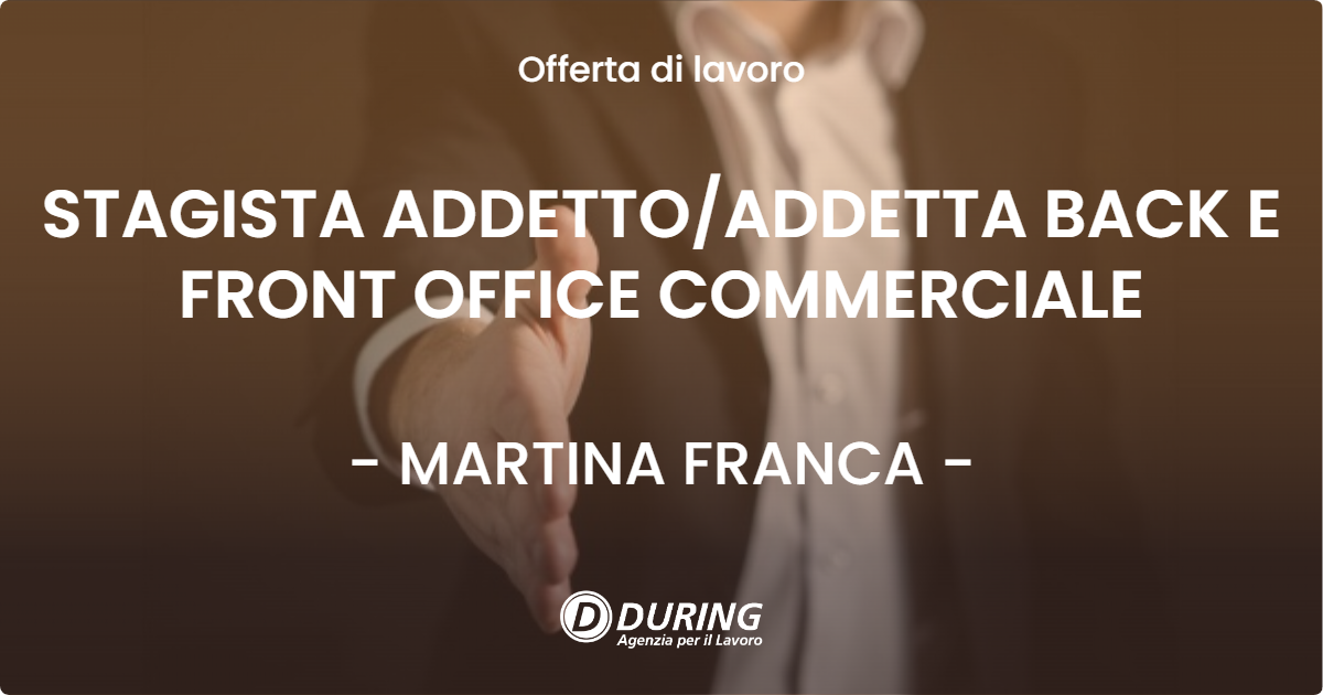 OFFERTA LAVORO - STAGISTA ADDETTO/ADDETTA BACK E FRONT OFFICE COMMERCIALE - MARTINA FRANCA (TA)