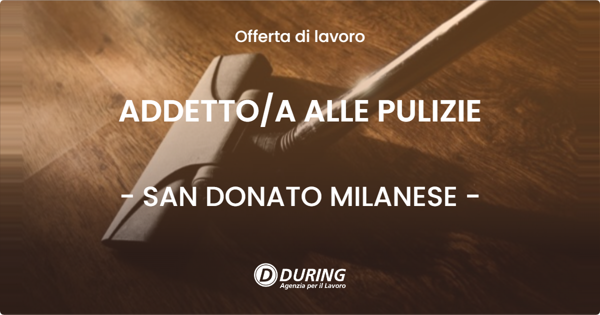 OFFERTA LAVORO - ADDETTO/A ALLE PULIZIE - SAN DONATO MILANESE (MI)