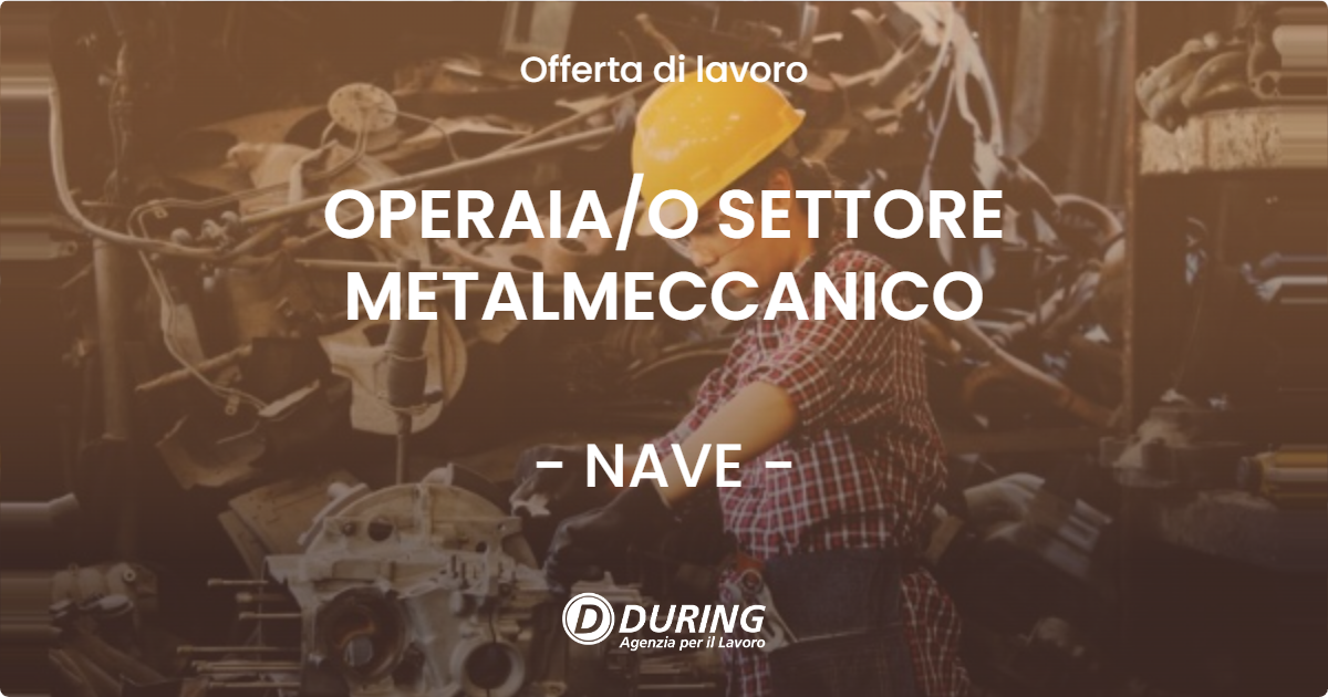 OFFERTA LAVORO - OPERAIA/O SETTORE METALMECCANICO - NAVE (BS)