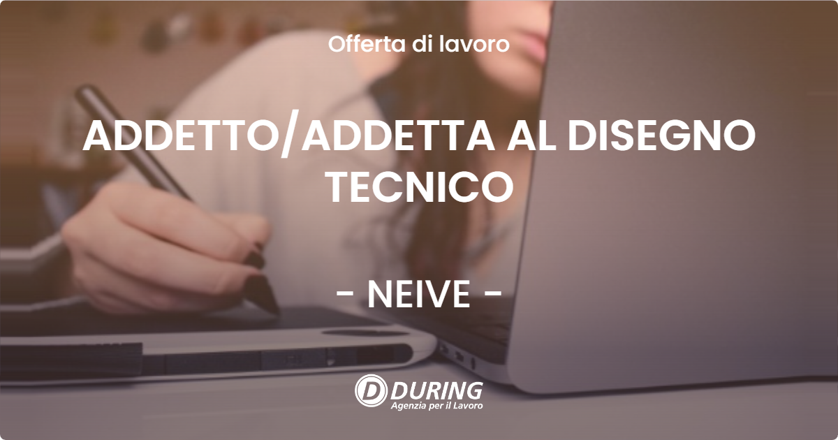 OFFERTA LAVORO - ADDETTO/ADDETTA AL DISEGNO TECNICO - NEIVE (CN)