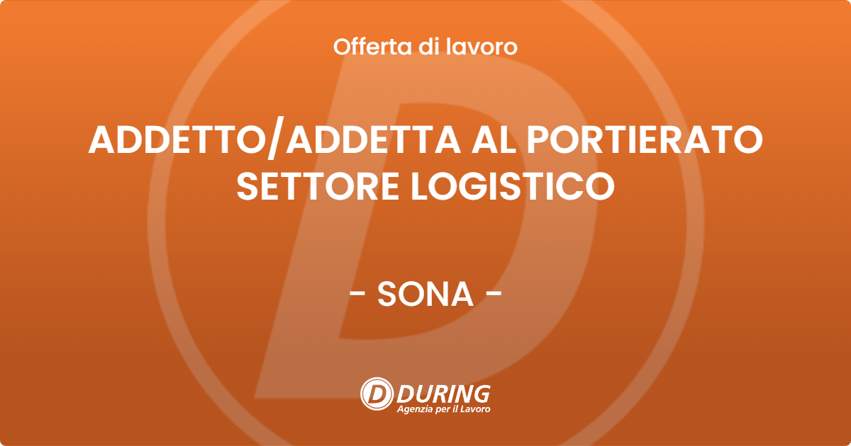 OFFERTA LAVORO - ADDETTO/ADDETTA AL PORTIERATO SETTORE LOGISTICO - SONA (VR)