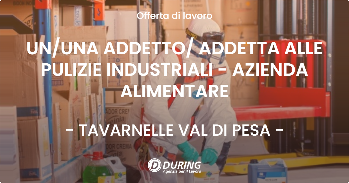 OFFERTA LAVORO - UN/UNA ADDETTO/ ADDETTA ALLE PULIZIE INDUSTRIALI - AZIENDA ALIMENTARE - TAVARNELLE VAL DI PESA (FI)