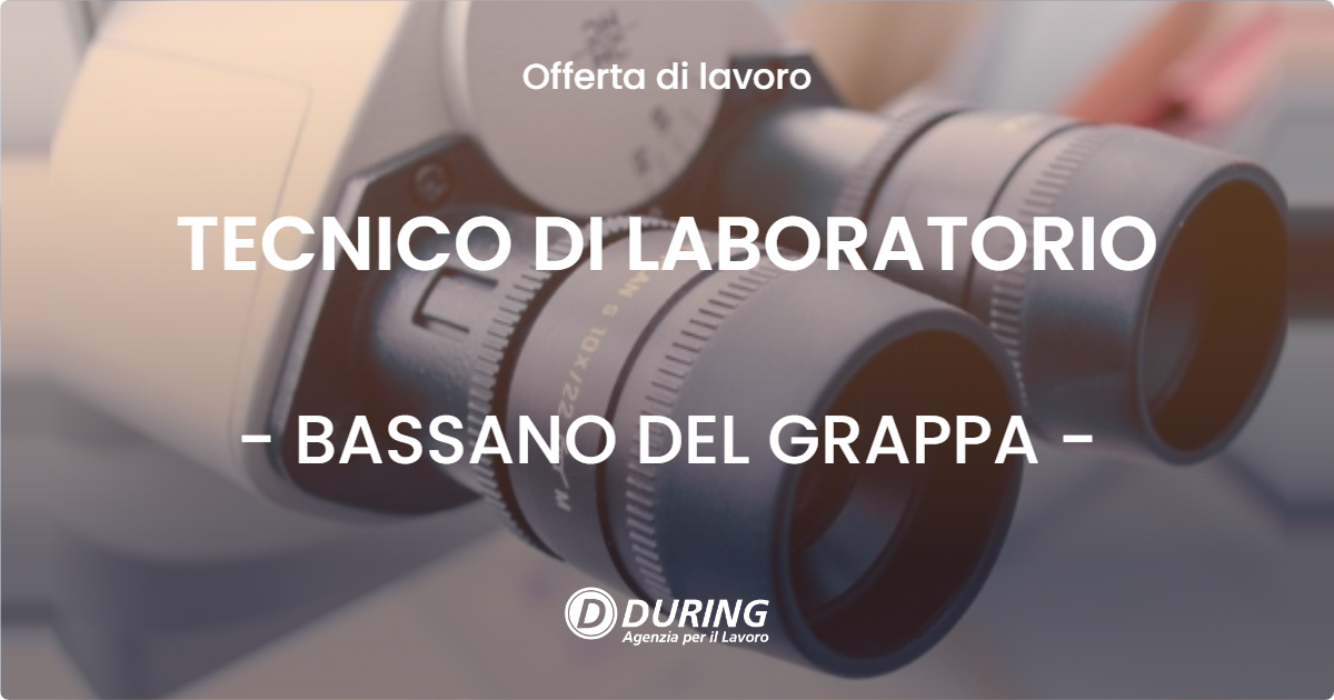 OFFERTA LAVORO - TECNICO DI LABORATORIO - BASSANO DEL GRAPPA (VI)