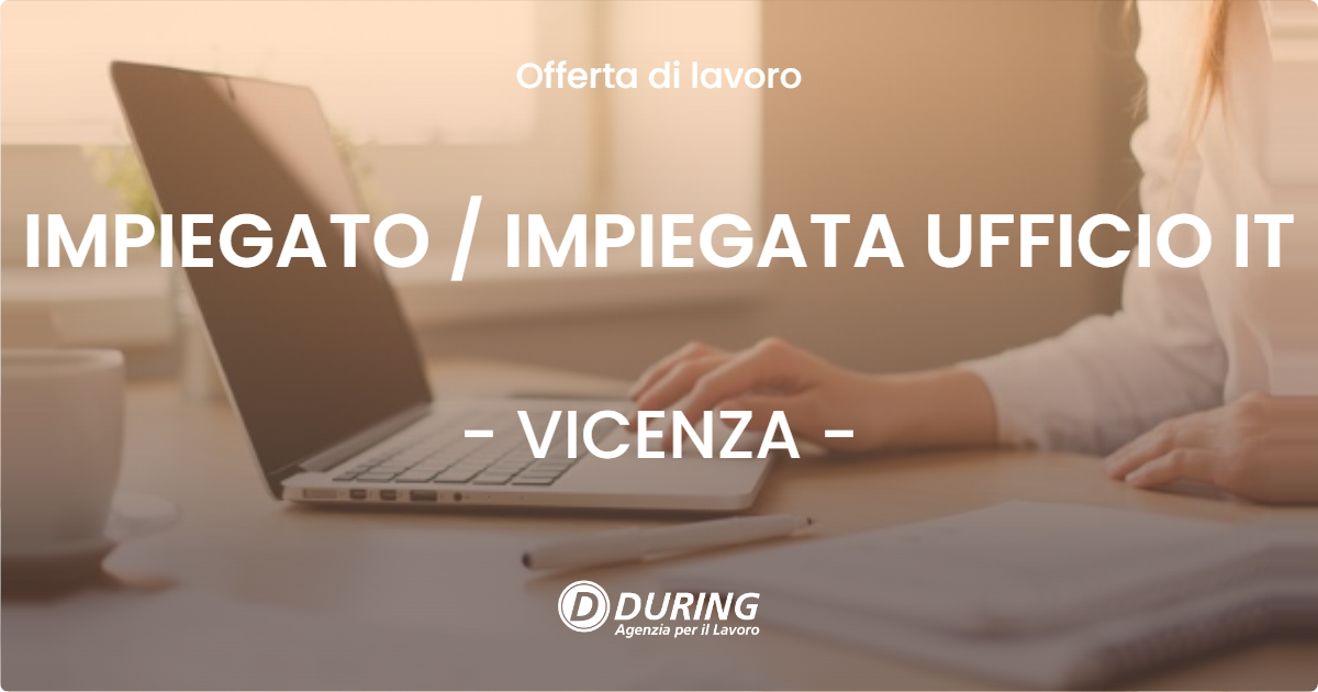 OFFERTA LAVORO - IMPIEGATO / IMPIEGATA UFFICIO IT - VICENZA (VI)