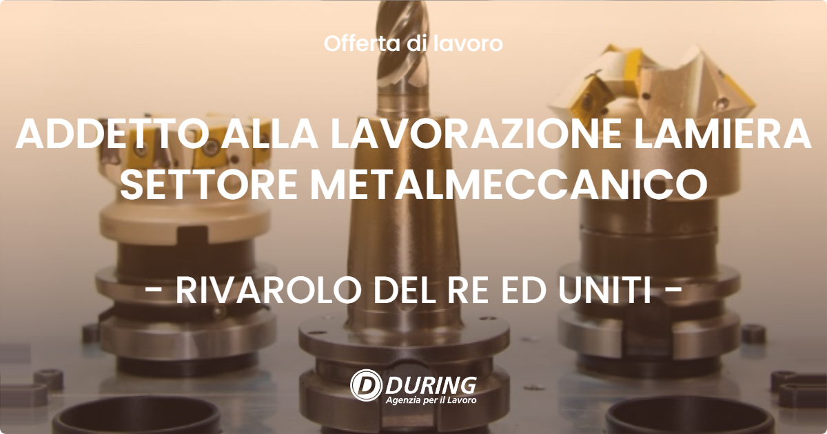 OFFERTA LAVORO - ADDETTO ALLA LAVORAZIONE LAMIERA SETTORE METALMECCANICO - RIVAROLO DEL RE ED UNITI (CR)