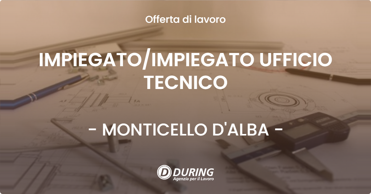 OFFERTA LAVORO - IMPIEGATO/IMPIEGATO UFFICIO TECNICO - MONTICELLO D'ALBA (CN)