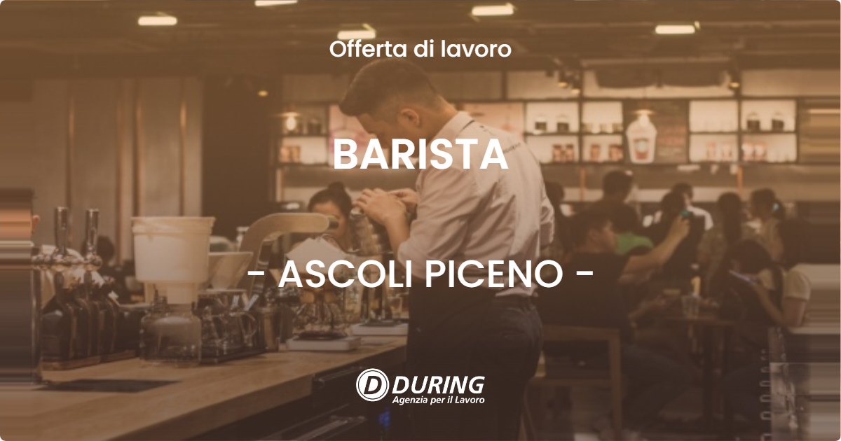 OFFERTA LAVORO - BARISTA - ASCOLI PICENO (AP)