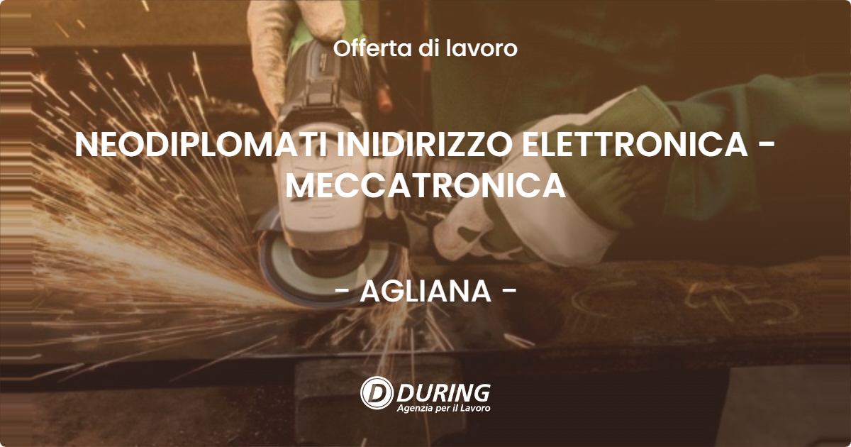 OFFERTA LAVORO - NEODIPLOMATI INIDIRIZZO ELETTRONICA - MECCATRONICA - AGLIANA (PT)