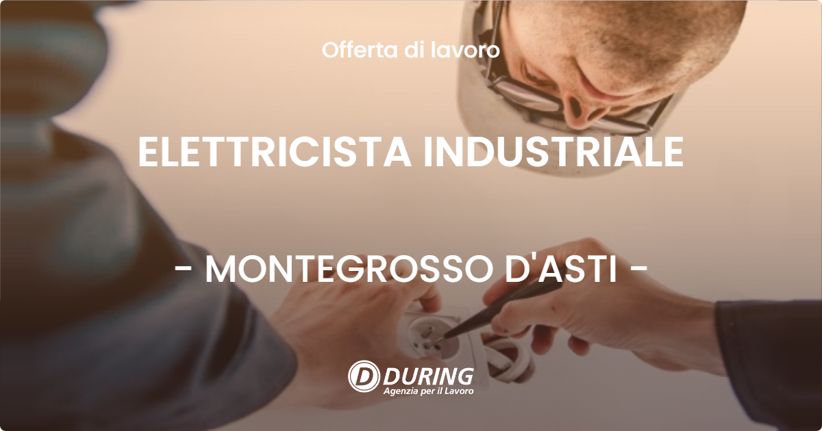 OFFERTA LAVORO - ELETTRICISTA INDUSTRIALE - MONTEGROSSO D'ASTI (AT)