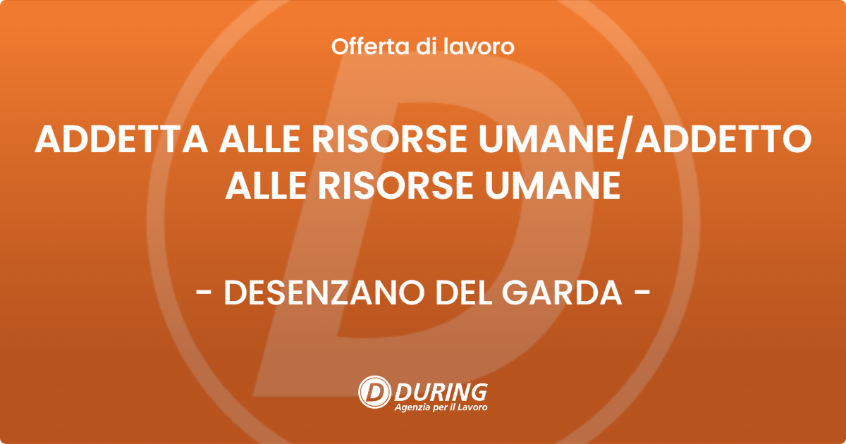 OFFERTA LAVORO - ADDETTA ALLE RISORSE UMANE/ADDETTO ALLE RISORSE UMANE - DESENZANO DEL GARDA (BS)