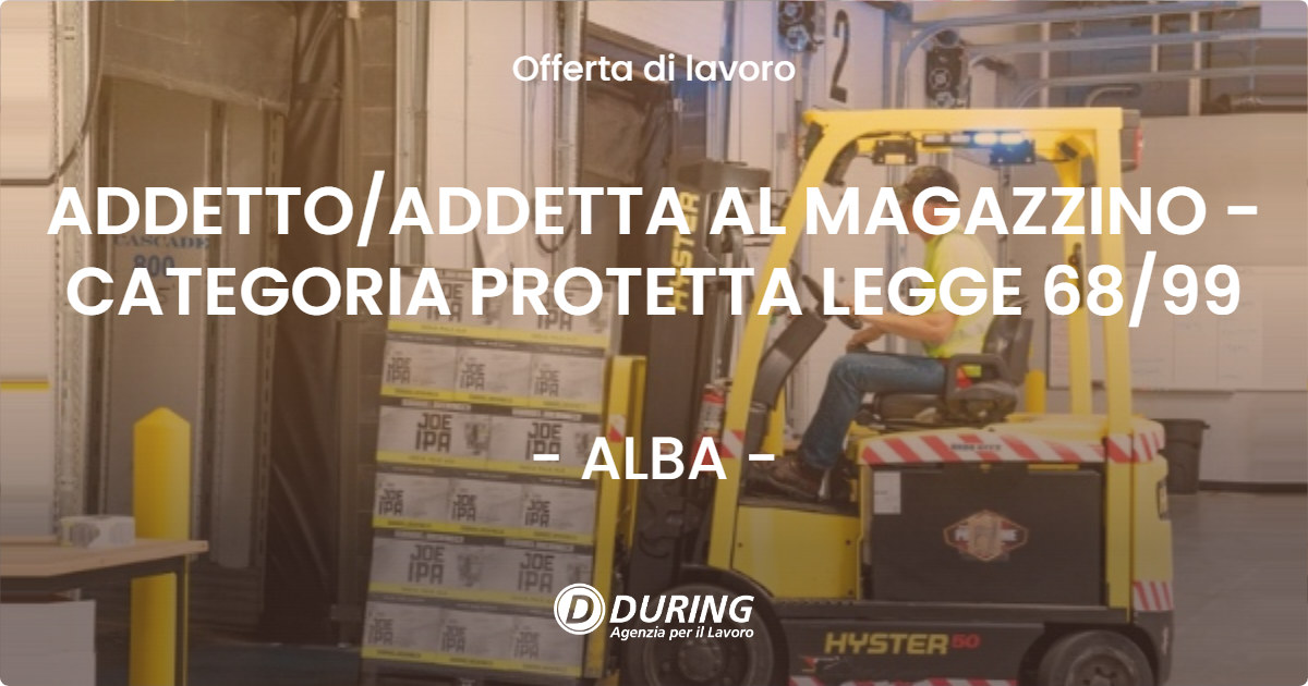 OFFERTA LAVORO - ADDETTO/ADDETTA AL MAGAZZINO - CATEGORIA PROTETTA LEGGE 68/99 - ALBA (CN)