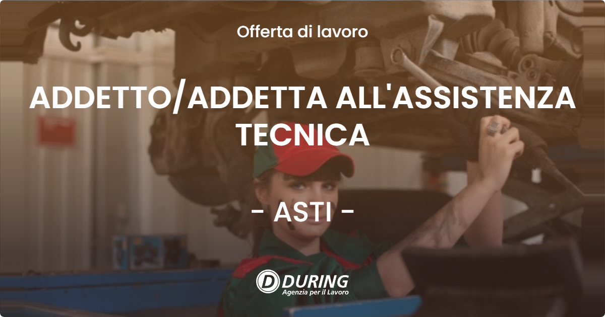 OFFERTA LAVORO - ADDETTO/ADDETTA ALL'ASSISTENZA TECNICA - ASTI (AT)