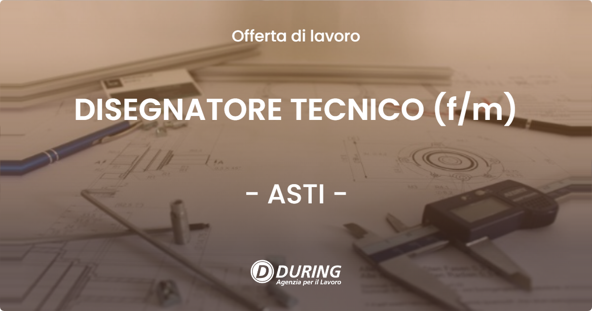 OFFERTA LAVORO - DISEGNATORE TECNICO (f/m) - ASTI (AT)