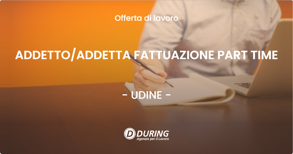 OFFERTA LAVORO - ADDETTO/ADDETTA FATTUAZIONE PART TIME - UDINE (UD)