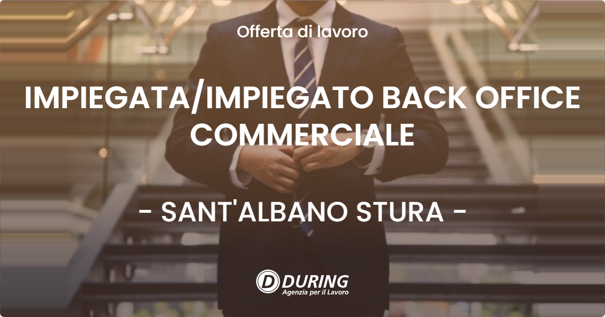 OFFERTA LAVORO - IMPIEGATA/IMPIEGATO BACK OFFICE COMMERCIALE - SANT'ALBANO STURA (CN)