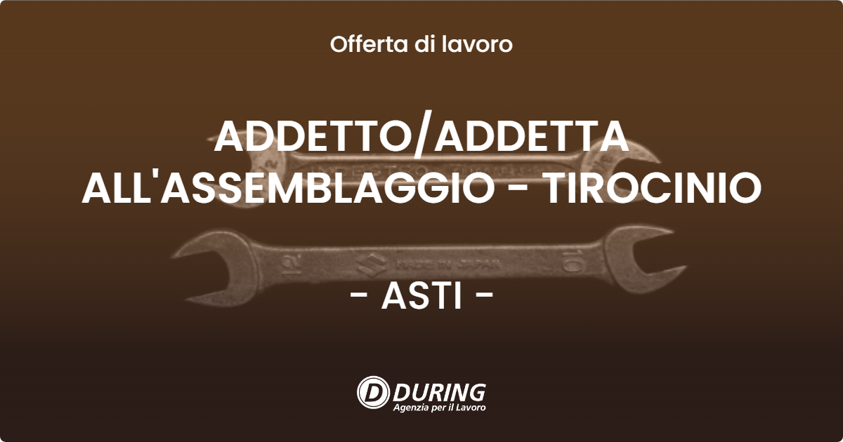 OFFERTA LAVORO - ADDETTO/ADDETTA ALL'ASSEMBLAGGIO - TIROCINIO - ASTI (AT)