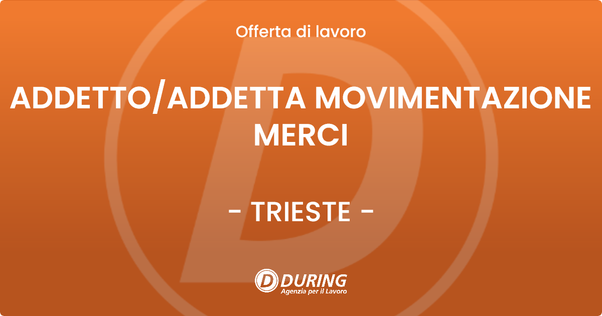 OFFERTA LAVORO - ADDETTO/ADDETTA MOVIMENTAZIONE MERCI - TRIESTE (TS)