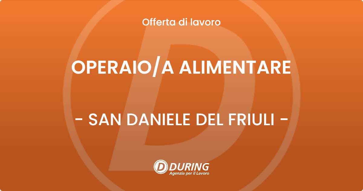 OFFERTA LAVORO - OPERAIO/A ALIMENTARE - SAN DANIELE DEL FRIULI (UD)