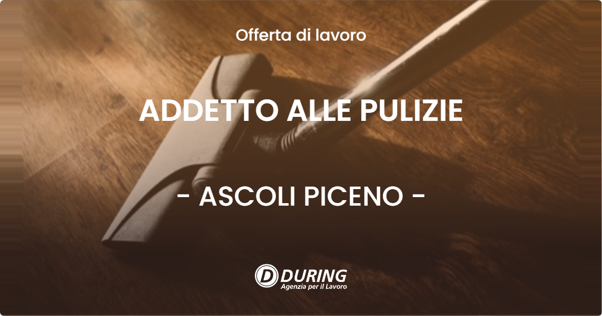 OFFERTA LAVORO - ADDETTO ALLE PULIZIE - ASCOLI PICENO (AP)