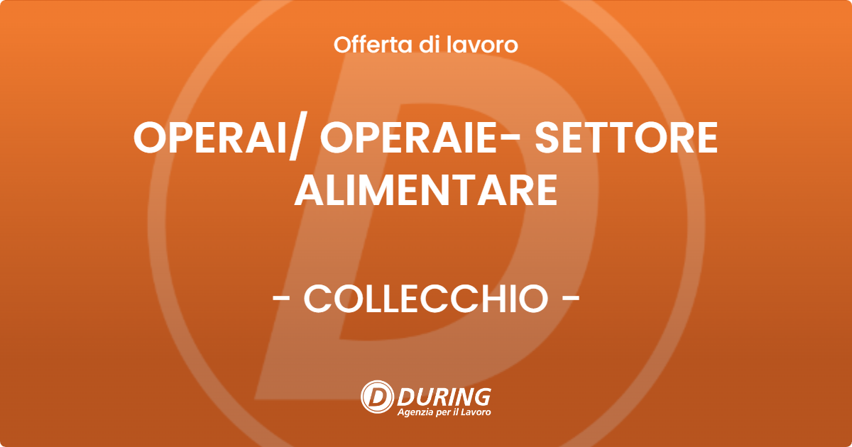 OFFERTA LAVORO - OPERAI/ OPERAIE- SETTORE ALIMENTARE - COLLECCHIO (PR)