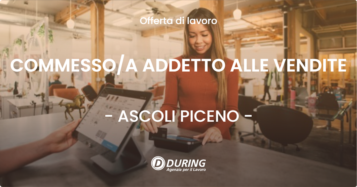 OFFERTA LAVORO - COMMESSO/A ADDETTO ALLE VENDITE - ASCOLI PICENO (AP)