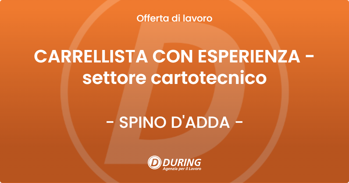 OFFERTA LAVORO - CARRELLISTA CON ESPERIENZA - settore cartotecnico - SPINO D'ADDA (CR)