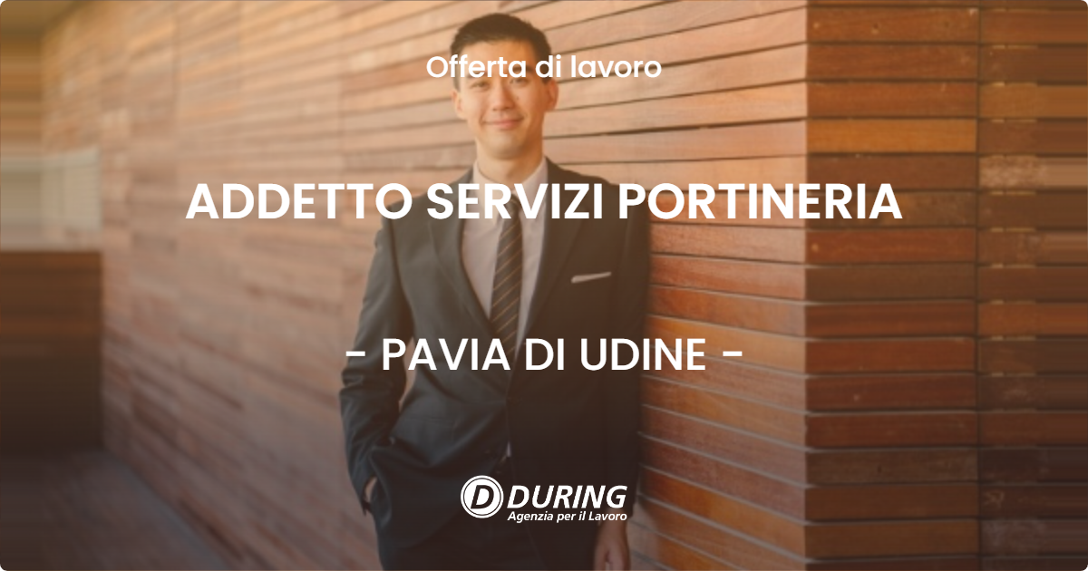 OFFERTA LAVORO - ADDETTO SERVIZI PORTINERIA - PAVIA DI UDINE (UD)