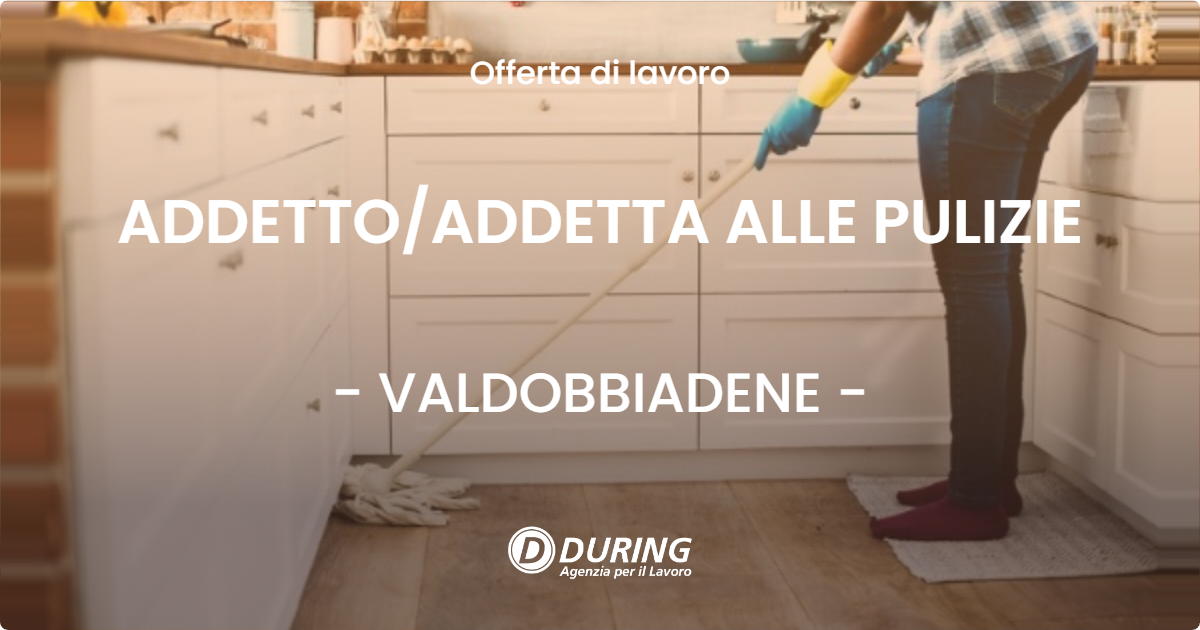 OFFERTA LAVORO - ADDETTO/ADDETTA ALLE PULIZIE - VALDOBBIADENE (TV)