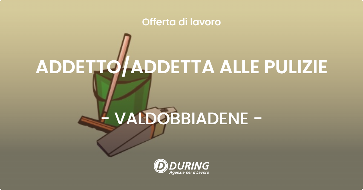 OFFERTA LAVORO - ADDETTO/ADDETTA ALLE PULIZIE - VALDOBBIADENE (TV)
