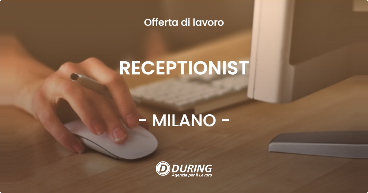 OFFERTA LAVORO - RECEPTIONIST - MILANO (MI)