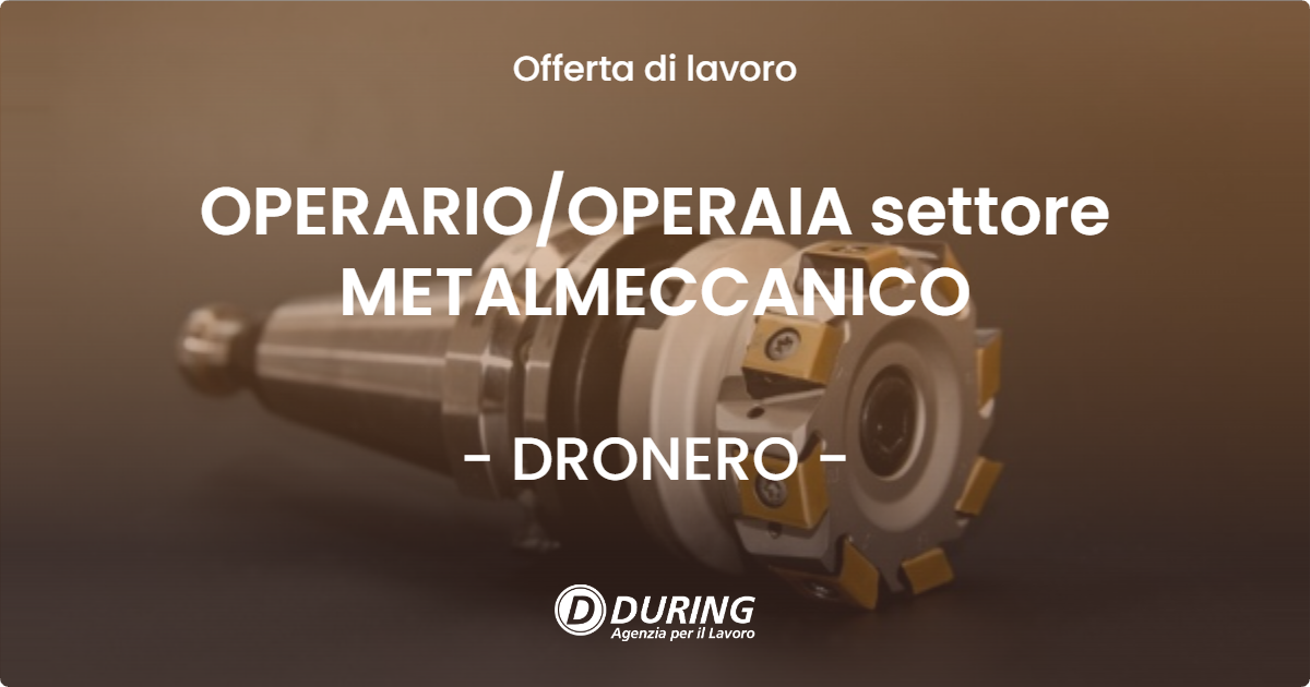OFFERTA LAVORO - OPERARIO/OPERAIA settore METALMECCANICO - DRONERO (CN)