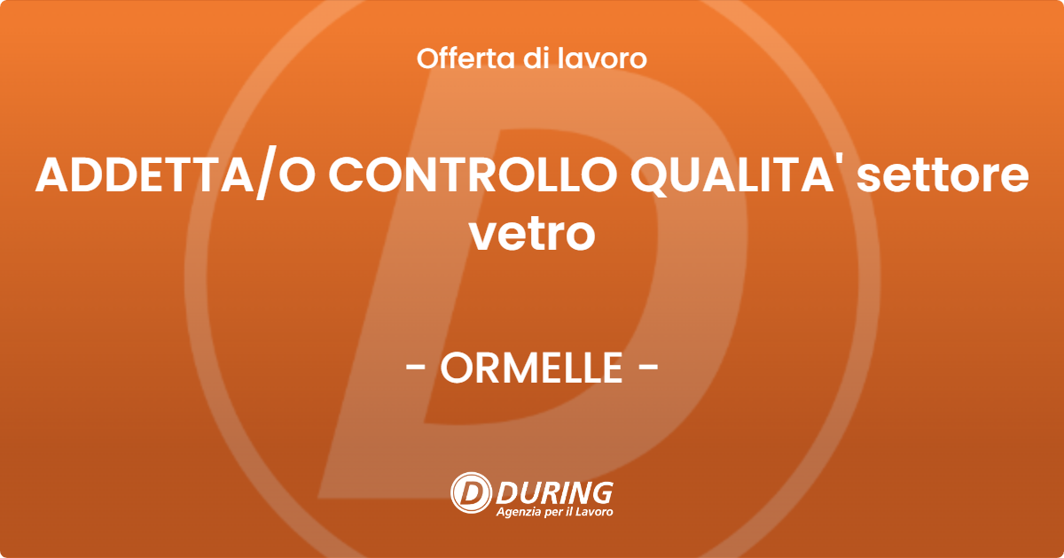 OFFERTA LAVORO - ADDETTA/O CONTROLLO QUALITA' settore vetro - ORMELLE (TV)