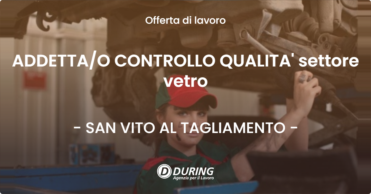 OFFERTA LAVORO - ADDETTA/O CONTROLLO QUALITA' settore vetro - SAN VITO AL TAGLIAMENTO (PN)