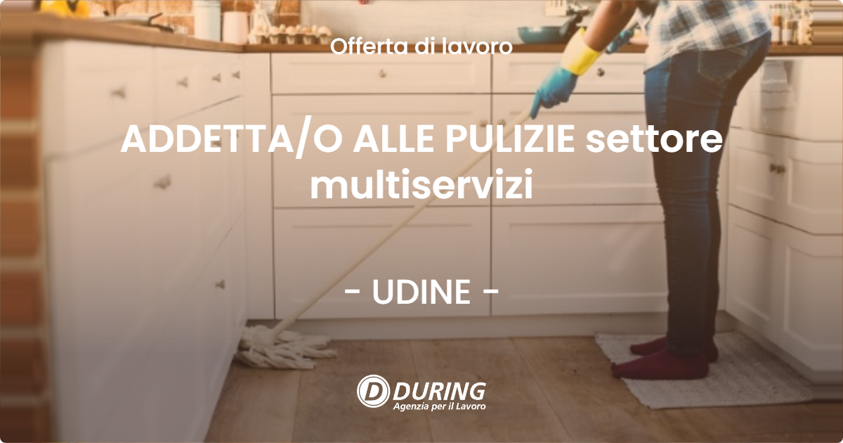 OFFERTA LAVORO - ADDETTA/O ALLE PULIZIE settore multiservizi - UDINE (UD)