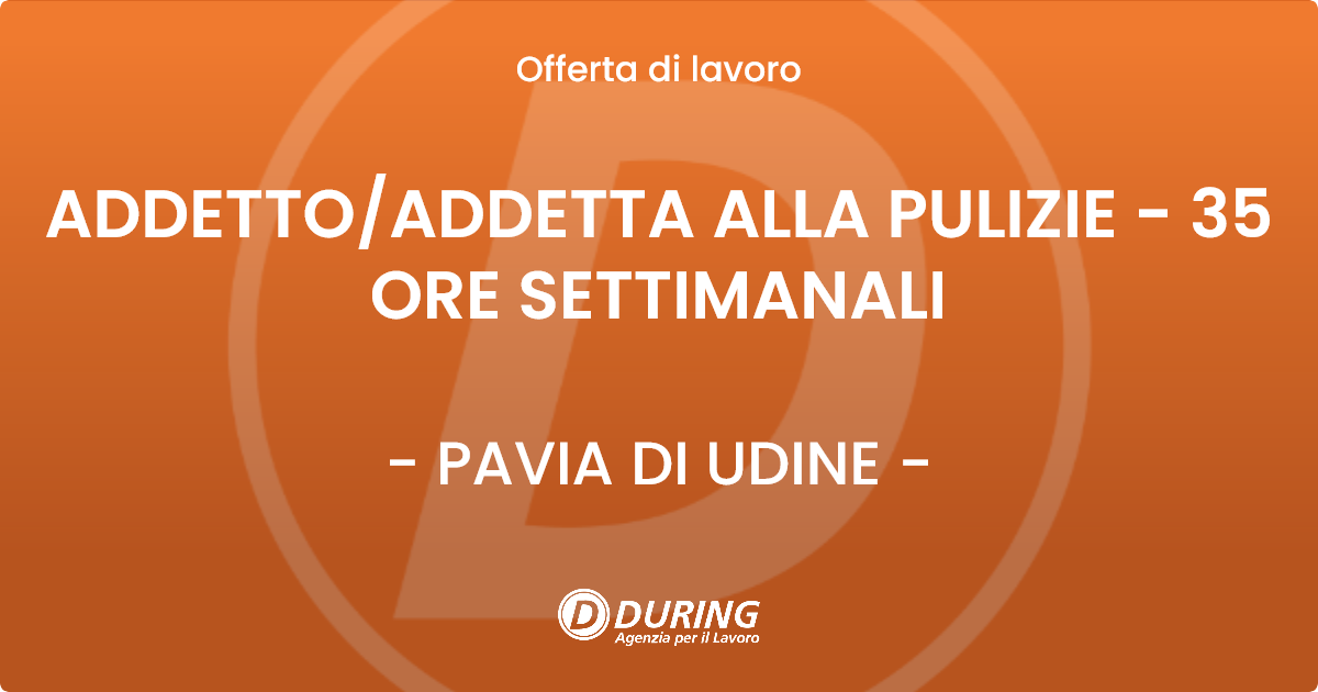 OFFERTA LAVORO - ADDETTO/ADDETTA ALLA PULIZIE  - 35 ORE SETTIMANALI - PAVIA DI UDINE (UD)